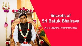 Secrets of Sri Batuk Bhairava by Sri Sadguru Sivapremanandaji [upl. by Garret962]