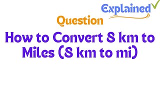 How to Convert 8 km to Miles 8 km to mi [upl. by Heddie]