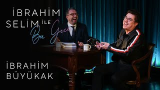 İbrahim Selim ile Bu Gece 21 İbrahim Büyükak Ece Barak [upl. by Dympha]