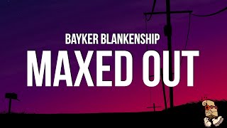 Bayker Blankenship  Maxed Out Lyrics [upl. by Oninrutas]