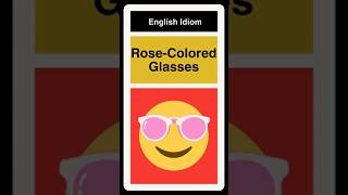 Rose Colored Glasses Idiom [upl. by Emixam]