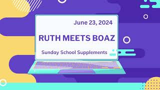 Sunday school Lesson  Ruth Meets Boaz  June 23 2024 [upl. by Nysilla]