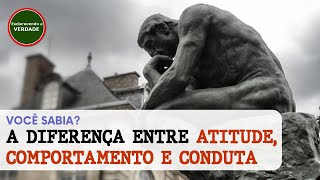 Você Sabia a diferença entre atitude comportamento e conduta [upl. by Norbel]