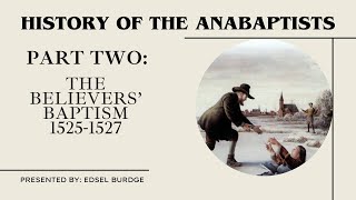 Beginning of the Believers Baptism  History of the Anabaptists Part Two [upl. by Notserc]