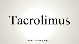 How To Pronounce Tacrolimus [upl. by Allare]