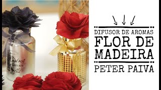 Difusor de Aromas Flor de Madeira  Peter Paiva [upl. by Drooff]