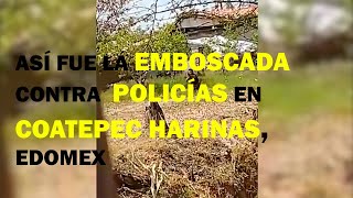 Así fue la emboscada contra policías en Coatepec Harinas Estado de México [upl. by Airdnua]