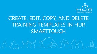 HUR SmartTouch Creating Editing Copying amp Deleting HUR Training Templates [upl. by Domash]