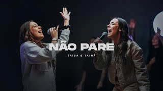 Não Pare Ao Vivo  Taisa e Tainá [upl. by Iht203]