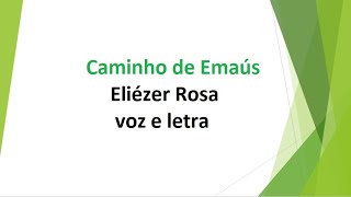 Caminho de Emaús  Eliézer Rosa  voz e letra [upl. by Ees]