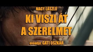 Gáti Oszkár  Rambo vers  Nagy László  Ki viszi át a szerelmet [upl. by Mariejeanne]