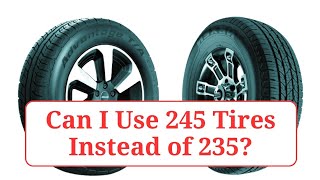 Can I Use 245 Tires Instead of 235 245vs235 [upl. by Symon395]