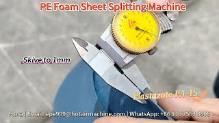 PE EVA Foam Sheet Splitting Machine  Skive Pastazota Foam to 1mm 2mm 5mm 10mm [upl. by Morgun]