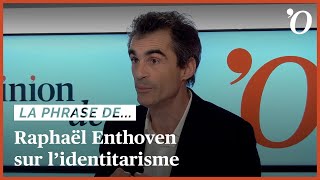 Raphaël Enthoven «L’identitarisme est dopé par les réseaux sociaux» [upl. by Boiney665]