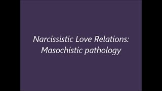 Narcissistic Love Relations Masochistic pathology [upl. by Marlene]