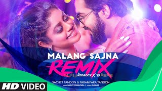 MALANG SAJNA Remix Kedrock X SD Style  Sachet Tandon Parampara Tandon  Love Song Remix 2023 [upl. by Pulsifer623]