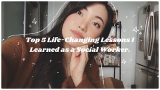 the TOP FIVE lifechanging lessons I learned as a social worker ✨ [upl. by Peih]