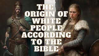 THE ORIGIN OF EUROPEANS ACCORDING TO THE BIBLE [upl. by Teague]