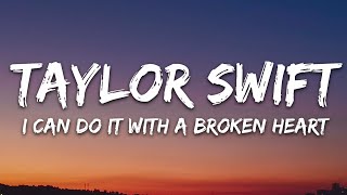 Taylor Swift  I Can Do It With a Broken Heart Lyrics [upl. by Ztnarf70]