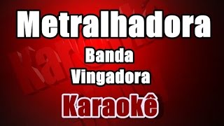 Metralhadora  Banda Vingadora  Karaokê [upl. by Adekram122]