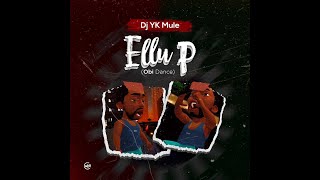 DJ YK Mule  Ellu P Obi Dance Official Audio [upl. by Yovonnda]