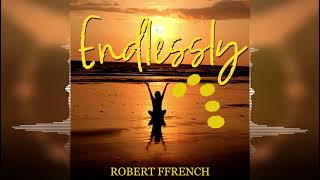 Robert Ffrench  Endlessly Release 2023 [upl. by Ardnohsed]