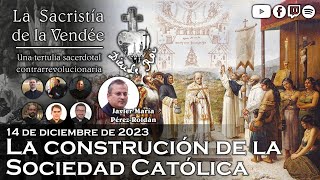 La construcción de la Sociedad Católica  La Sacristía de La Vendée 14122023 [upl. by Alesiram]