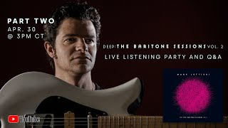 Mark Lettieri  Deep The Baritone Sessions Vol 2 Listening Party  QampA Part 2 [upl. by Wheelwright]