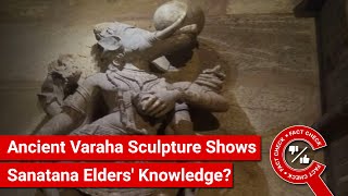 FACT CHECK Ancient Varaha Sculpture Shows how Sanatana Elders Were Ahead of Rest of World [upl. by Acissey]