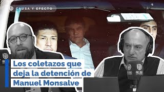 Causa y Efecto Los coletazos que deja la detención de Manuel Monsalve [upl. by Kezer]