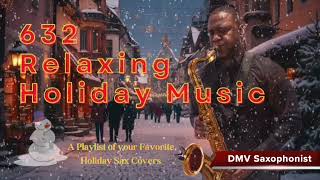 632 Holiday Music  1 Hour of Relaxing Saxophone Covers of Christmas Songs DMV Saxophonist [upl. by Parsaye]