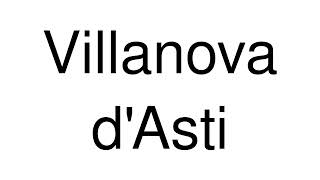 How to Pronounce Villanova dAsti Italy [upl. by Ameekahs]