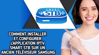 COMMENT INSTALLER ET CONFIGURER LAPPLICATION IPTV SMART STB SUR UN ANCIEN TÉLÉVISEUR SAMSUNG [upl. by Peri997]