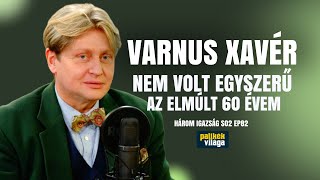 VARNUS XAVÉR NEM VOLT EGYSZERŰ AZ ELMÚLT 60 ÉVEM  Három igazság  Palikék Világa [upl. by Ris]