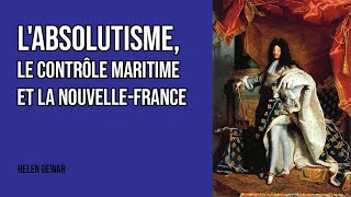 Labsolutisme le contrôle maritime et la NouvelleFrance [upl. by Roberts97]