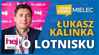 DZIEŃ DOBRY MIELEC z Łukaszem Kalinką o współczesności i przyszłości Lotniska Mielec [upl. by Byran]