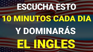 ✅ ESCUCHA ESTO 10 MINUTOS CADA DÍA Y ENTENDERÁS EL INGLÉS 👈 APRENDER INGLÉS RÁPIDO 🗽 [upl. by Prober]