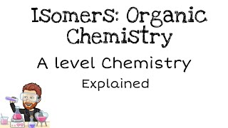 Isomers  Organic Chemistry  A level [upl. by Kobylak620]