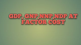 GDP GNP NNP NDP AT FACTOR COST National income [upl. by Isolda393]