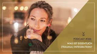 Was ist eigentlich Trauma Integration  Podcast 326 [upl. by Oludoet]