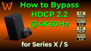 How to Bypass HDCP 22  4K60Hz on Xbox Series X  S and EXACTLY what equipment you need [upl. by Robby]