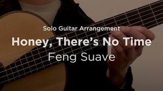 Honey Theres No Time by Feng Suave  Classical guitar arrangement  fingerstyle cover [upl. by Sitsuj]