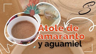 Atole de Amaranto y Aguamiel  Cocina amp Vida Saludable [upl. by Gnay]