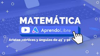 MATEMÁTICA  Aristas vértices y ángulos de 45° y 90  3º Básico 89 años [upl. by Justis]