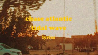 Tidal Wave  Chase Atlantic Lyrics [upl. by Melli]