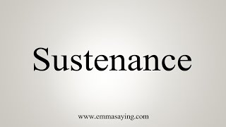 How To Say Sustenance [upl. by Honey]