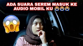 ADA SUARA SEREM MASUK KE AUDIO MOBIL KU 😭😭😭 [upl. by Annola]