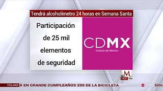 CdMx tendrá alcoholímetro 24 horas en Semana Santa [upl. by Kimitri]