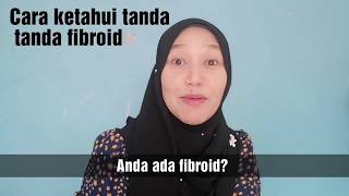 Suhaila Abdul CARA KENALI TANDA TANDA FIBROID [upl. by Castorina71]