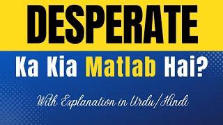 Desperate Meaning in Urdu With Explanation  Desperate Ka Kia Matlab Hota Hai  UrduHindi [upl. by Ahsiekahs68]